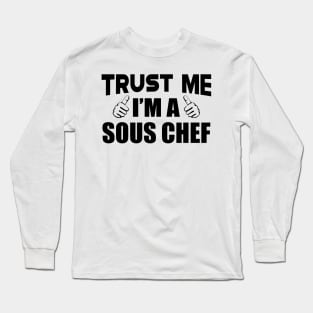 Sous Chef - Trust me I'm a sous chef Long Sleeve T-Shirt